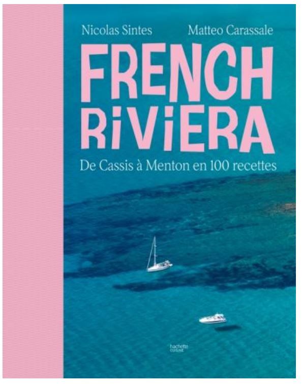 French Riviera: From Cassis to Menton in 100 Recipes