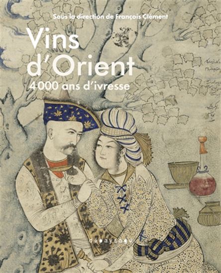 Wines of the Orient: 4,000 Years of Intoxication