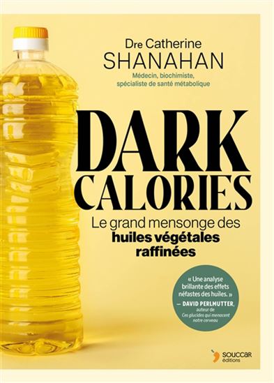 Dark calories : le grand mensonge des huiles végétales raffinées
