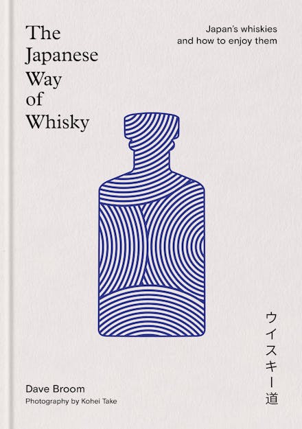 The Japanese Way of Whiskey: Japan's whiskeys and how to enjoy them - Dave Broom