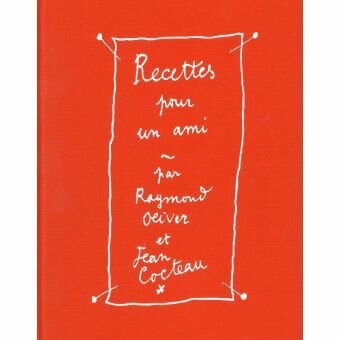 Recettes pour un ami - Raymond Oliver, Jean Cocteau & Guy Martin