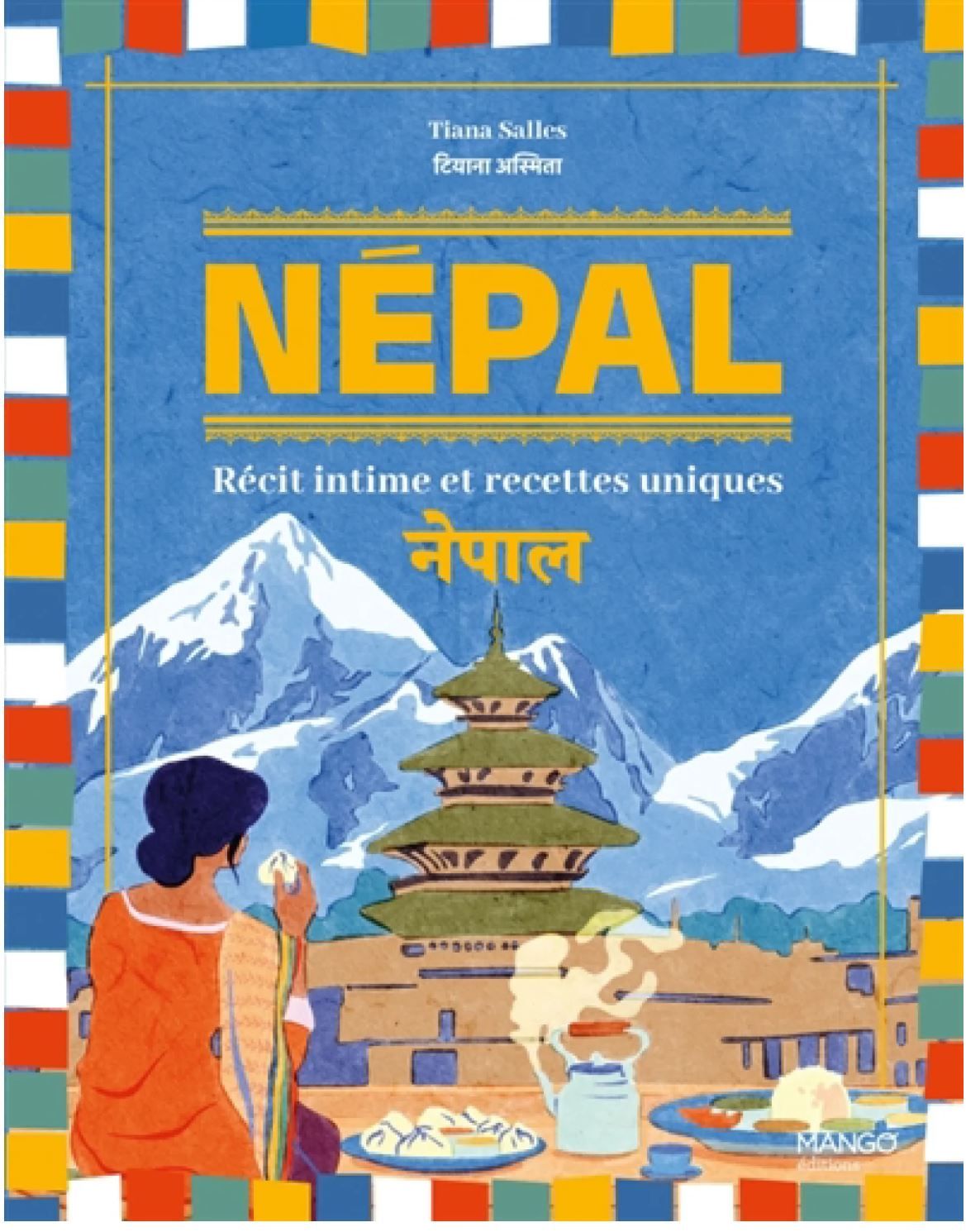 Népal : récit intime et recettes uniques -  Tiana Salles - À PARAÎTRE FÉVRIER 2026