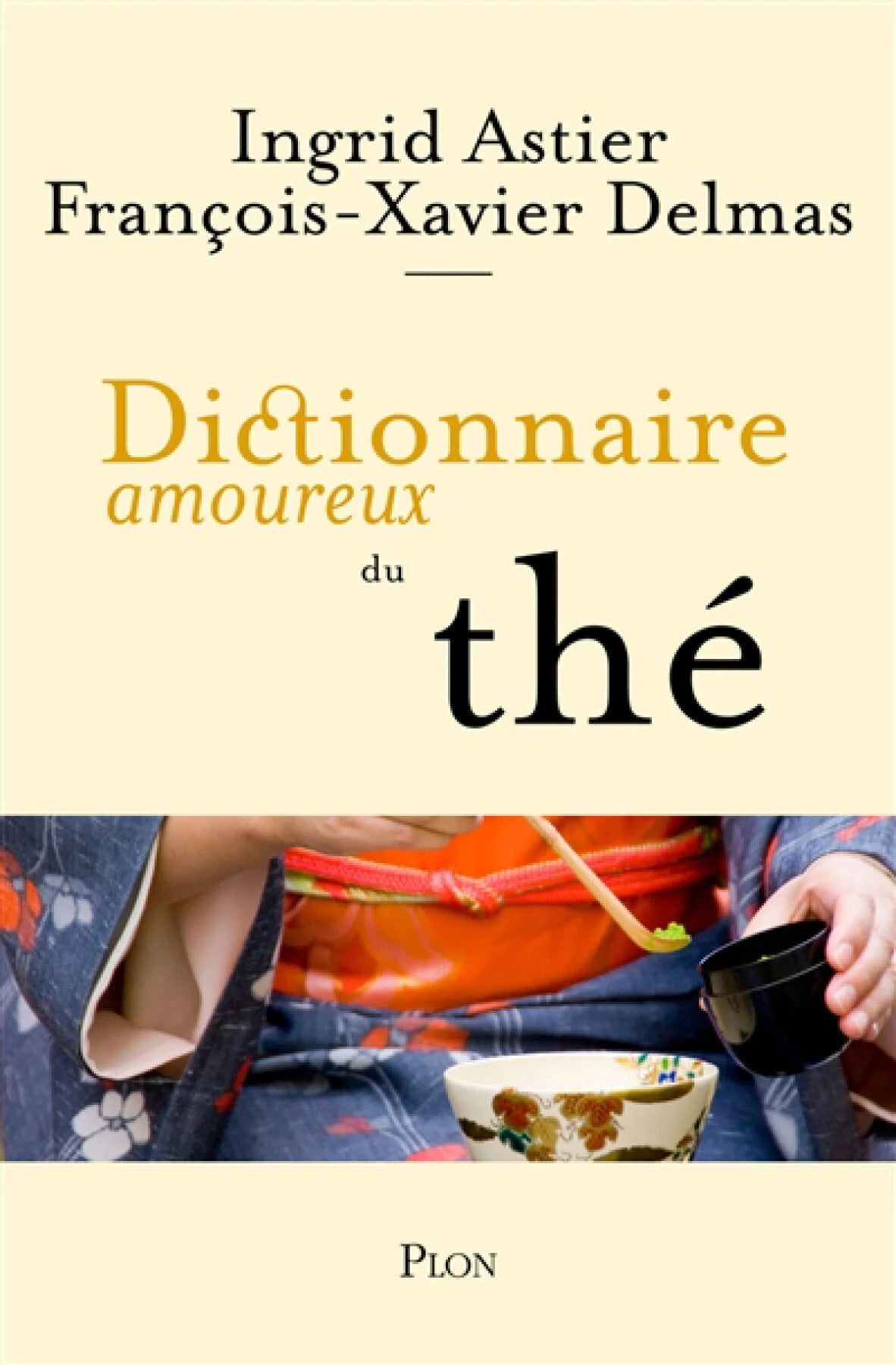 Dictionnaire amoureux du thé Ingrid Astier & François-Xavier Delmas - À PARAÎTRE JANVIER 2026