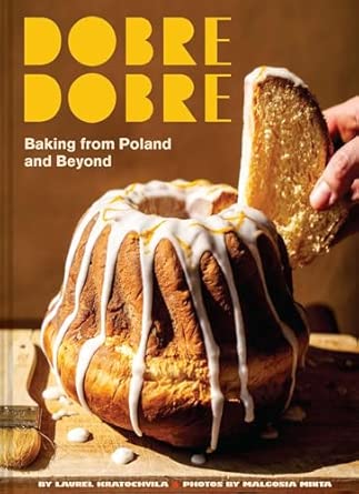 Dobre Dobre: Baking from Poland and Beyond - Laurel Kratochvila & Malgosia Minta