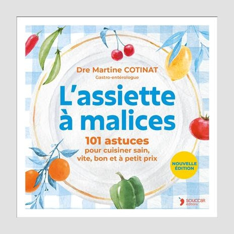 L'assiette à malices : 101 astuces pour cuisiner sain, vite, bon et à petit prix - Martine Cotinat