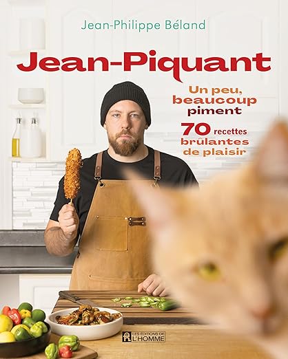 Jean-Piquant : Un peu, beaucoup piment: 70 recettes brûlantes de plaisir - Jean-Philippe Béland