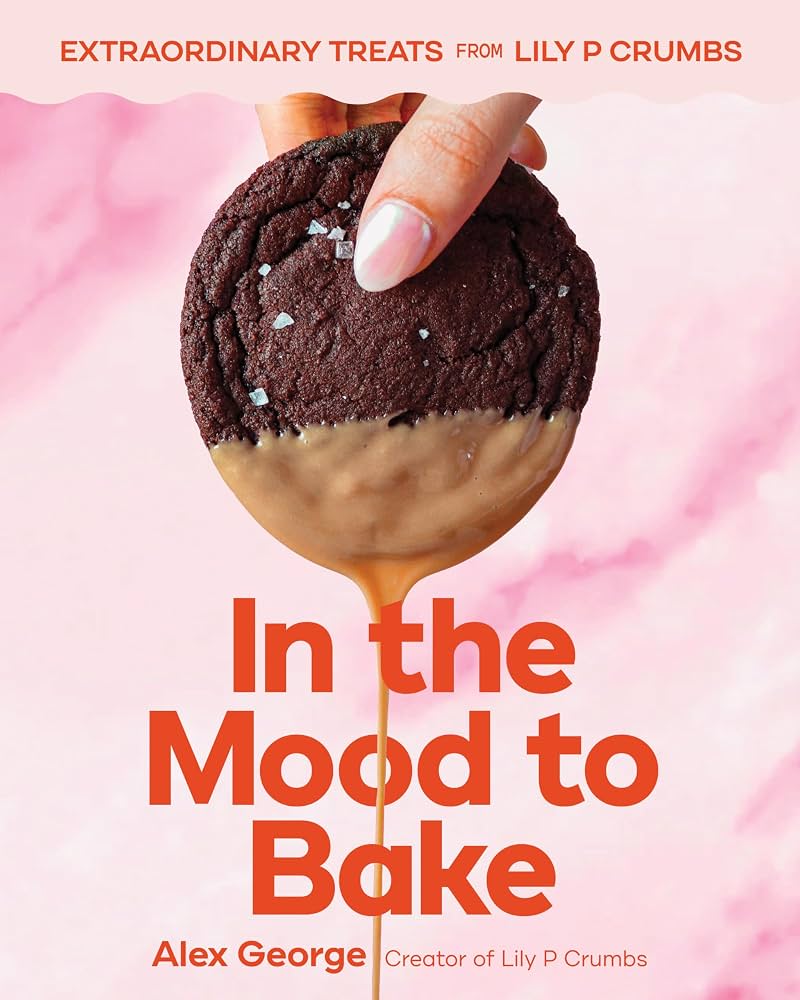 In the Mood to Bake: Extraordinary Treats from Lily P Crumbs - Alex George - À PARAÎTRE