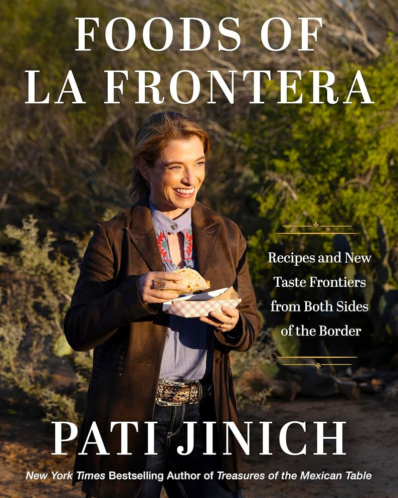 Foods of La Frontera : Recipes and New Taste Frontiers from Both Sides of the Border - Pati Jinich