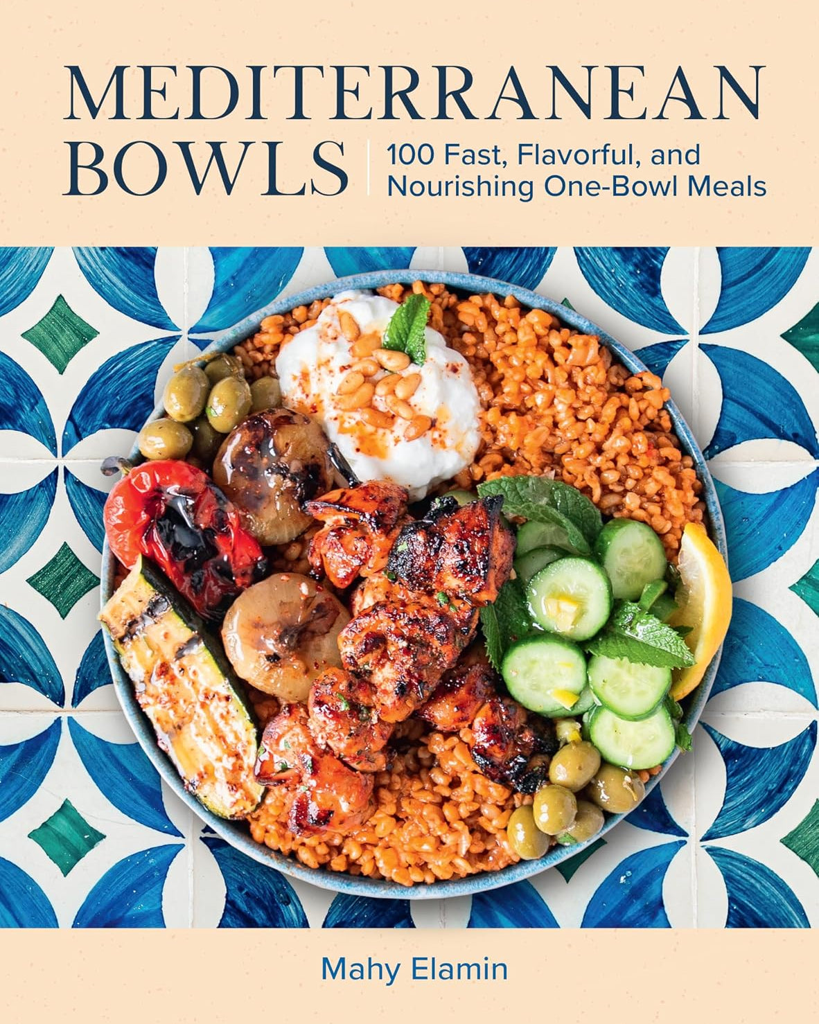 Mediterranean Bowls : 100 Fast Flavorful and Nourishing One - Mahy Elamin