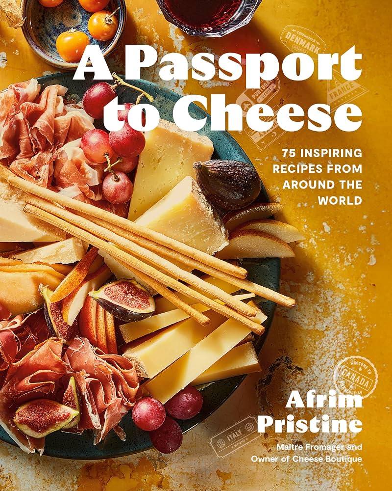 A Passport to Cheese : 75 Inspiring Recipes from Around the World - Afrim Pristine - À PARAÎTRE