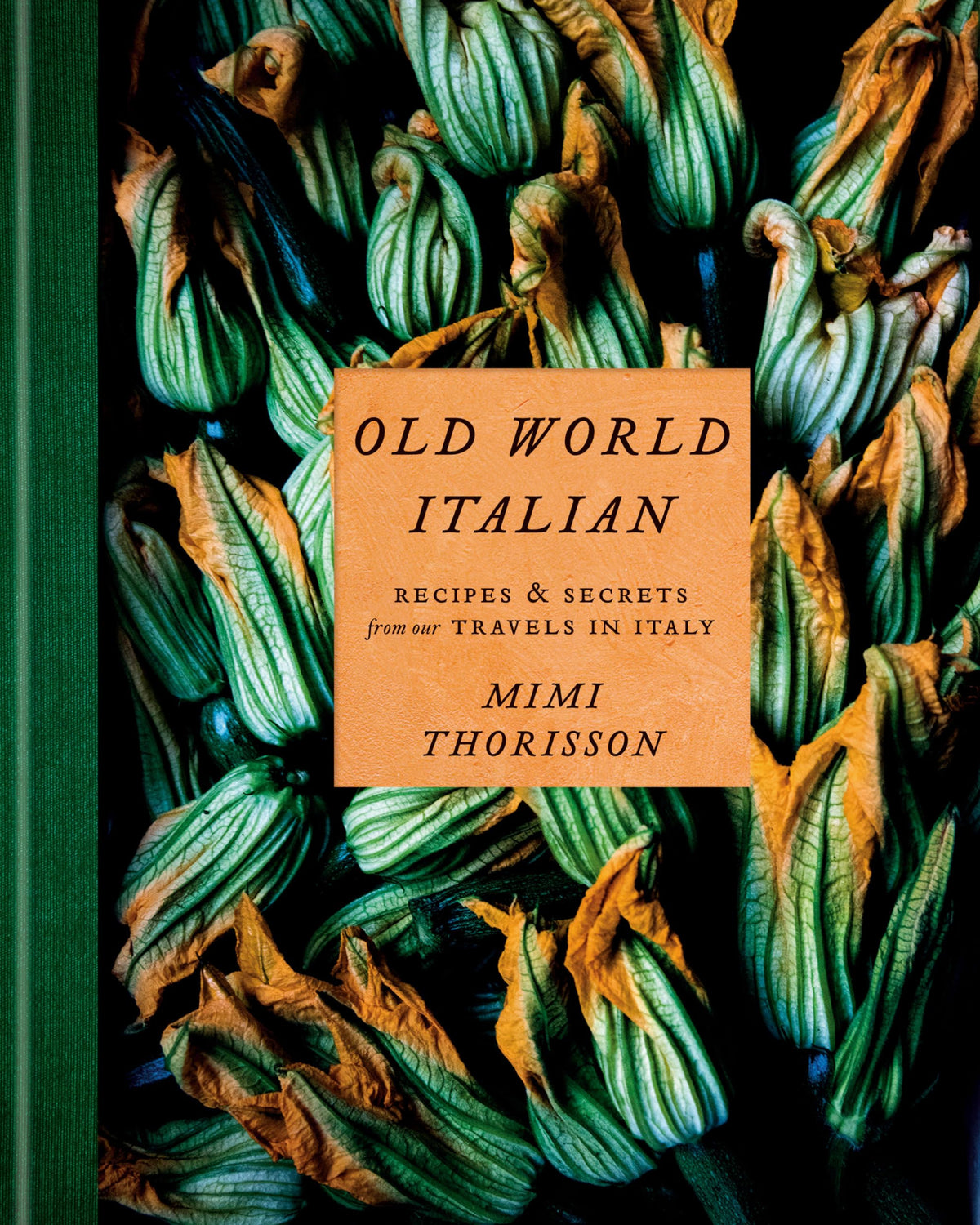 Old World Italian : Recipes and Secrets from Our Travels in Italy - Mimi Thorisson
