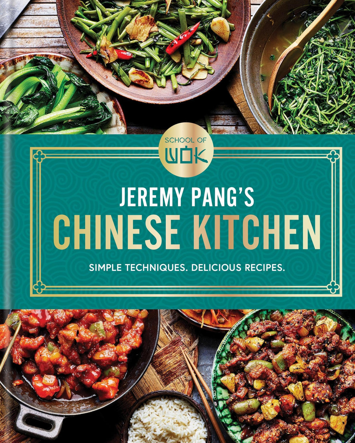 School of Wok: Jeremy Pang's Chinese Kitchen: Simple Techniques. Delicious Recipes