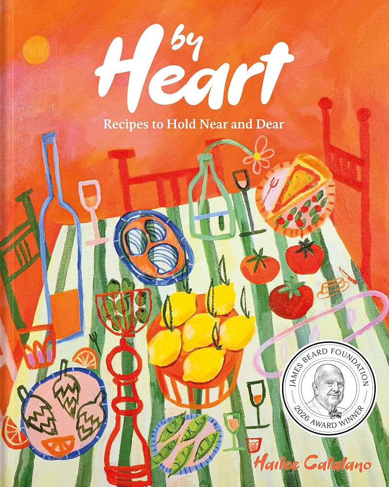 By Heart: Recipes to Hold Near and Dear - Hailee Catalano