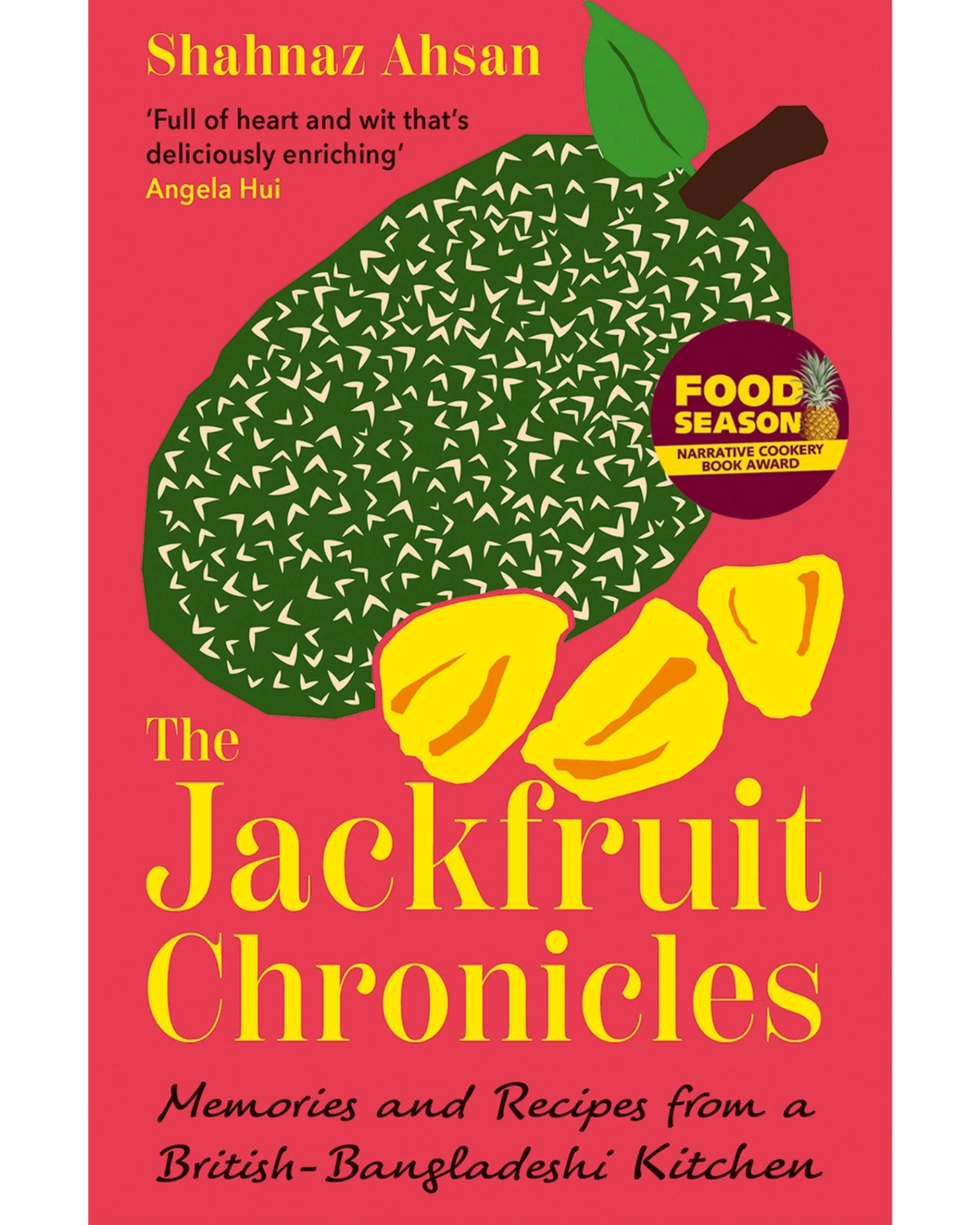 The Jackfruit Chronicles: Memories and Recipes from a British-Bangladeshi Kitchen - Shahnaz Ahsan