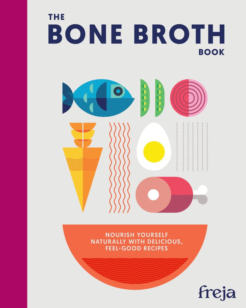 The Bone Broth Book: Nourish yourself naturally with delicious, feel-good recipes - Freja