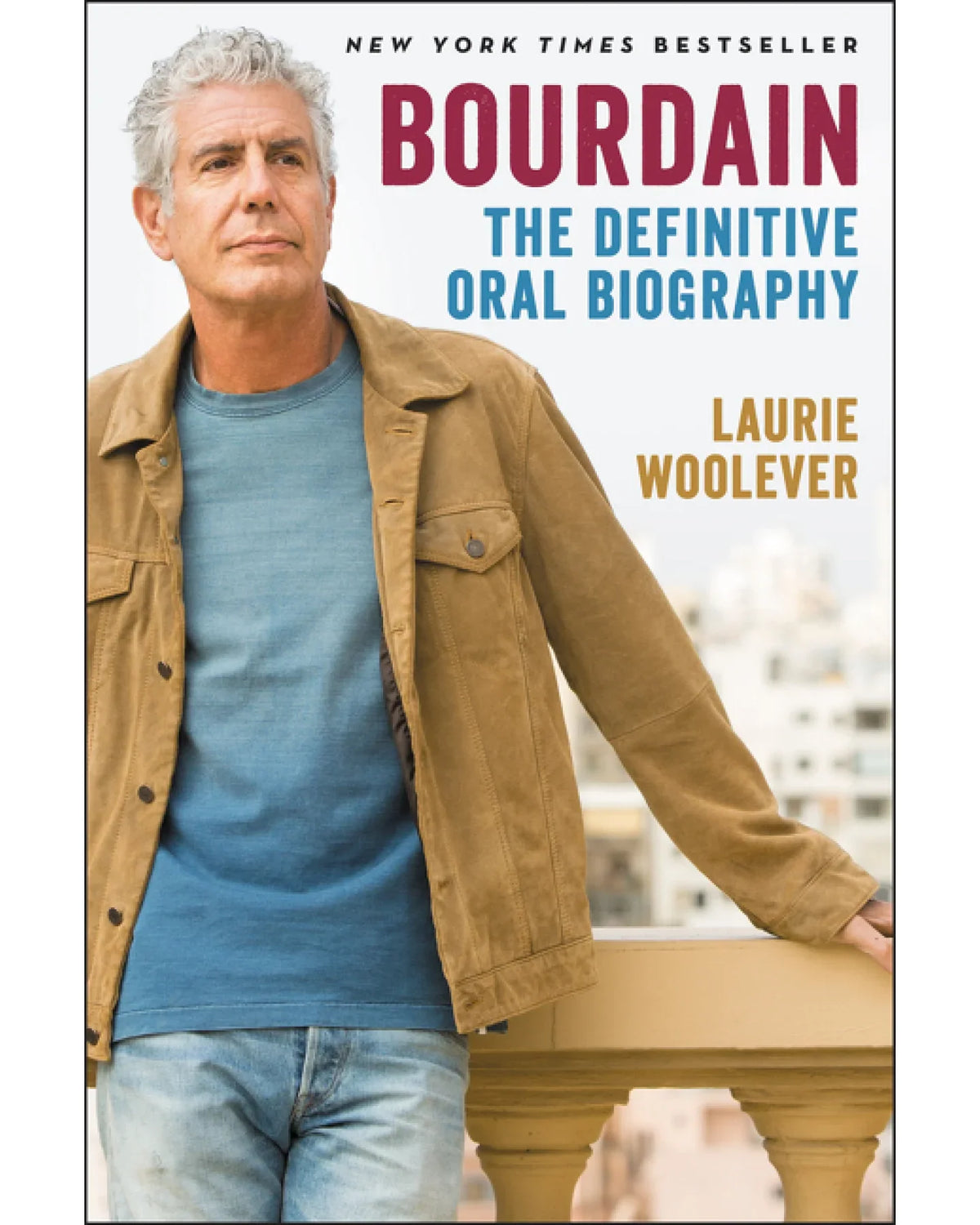 Bourdain: The Definitive Oral Biography - Laurie Woolever