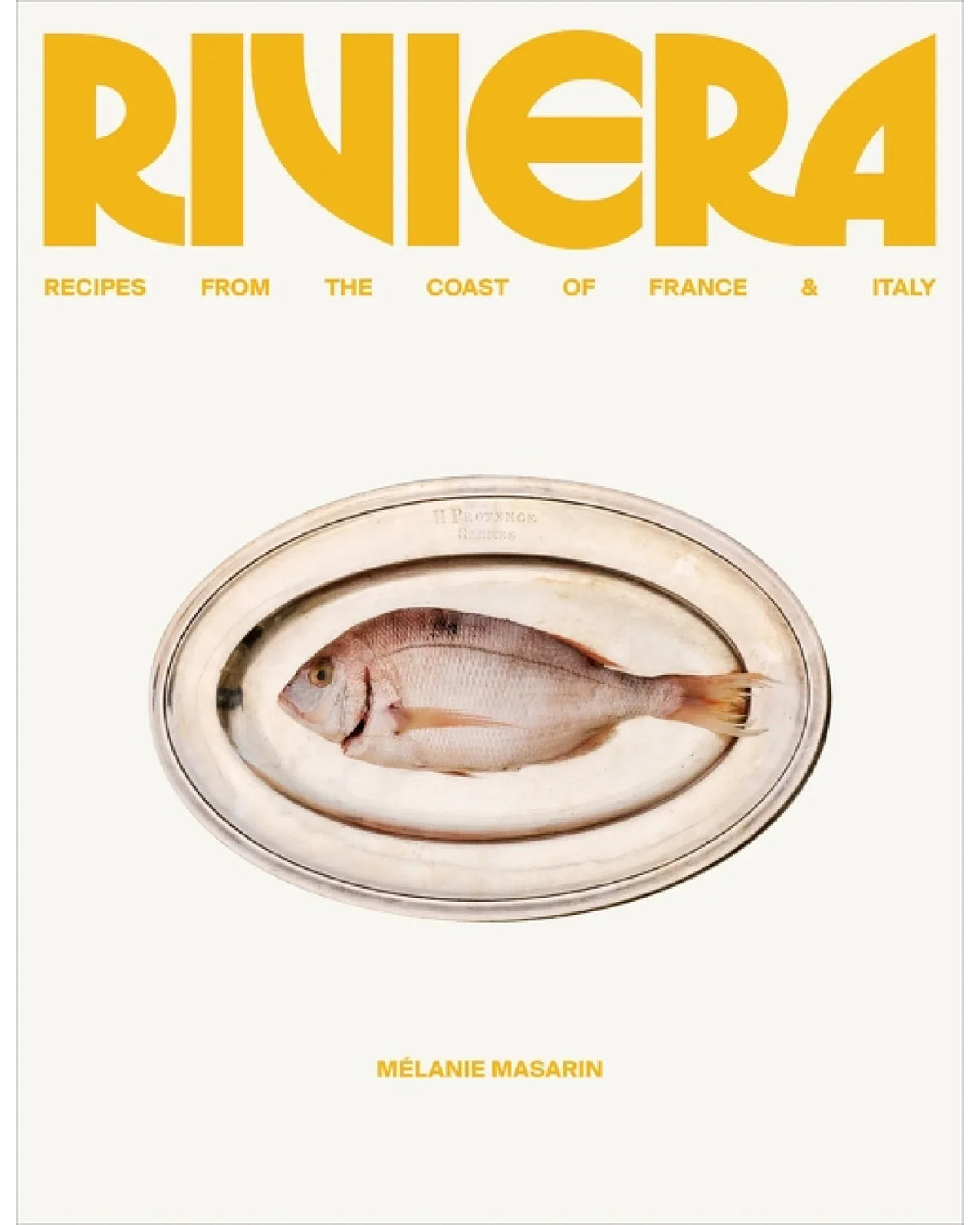 Riviera: Recipes from the Coast of France and Italy - Mélanie Masarin