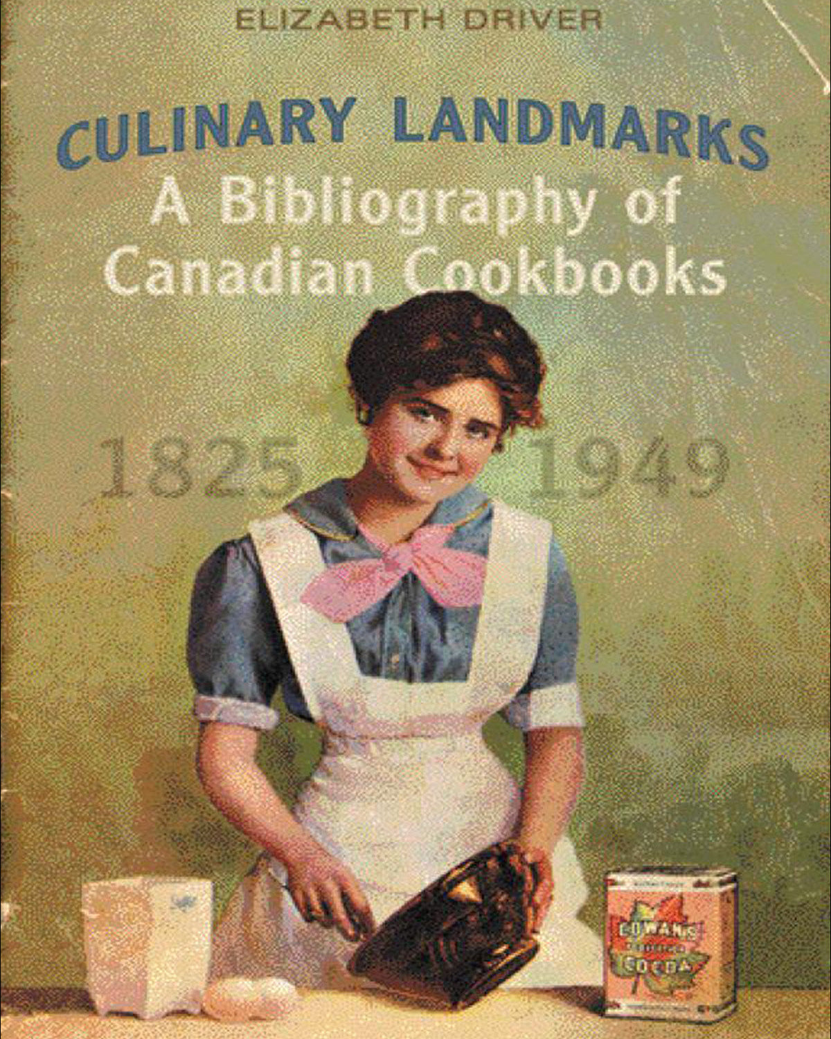 Culinary Landmarks A Bibliography of Canadian Cookbooks, 1825-1949 - Elizabeth Driver