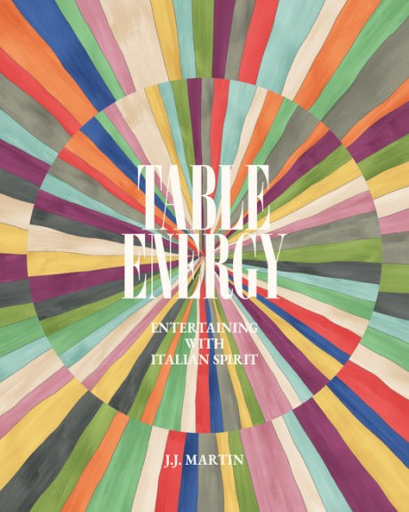 Table Energy : Entertaining with Italian Spirit - JJ Martin / Leandra Medine Cohen