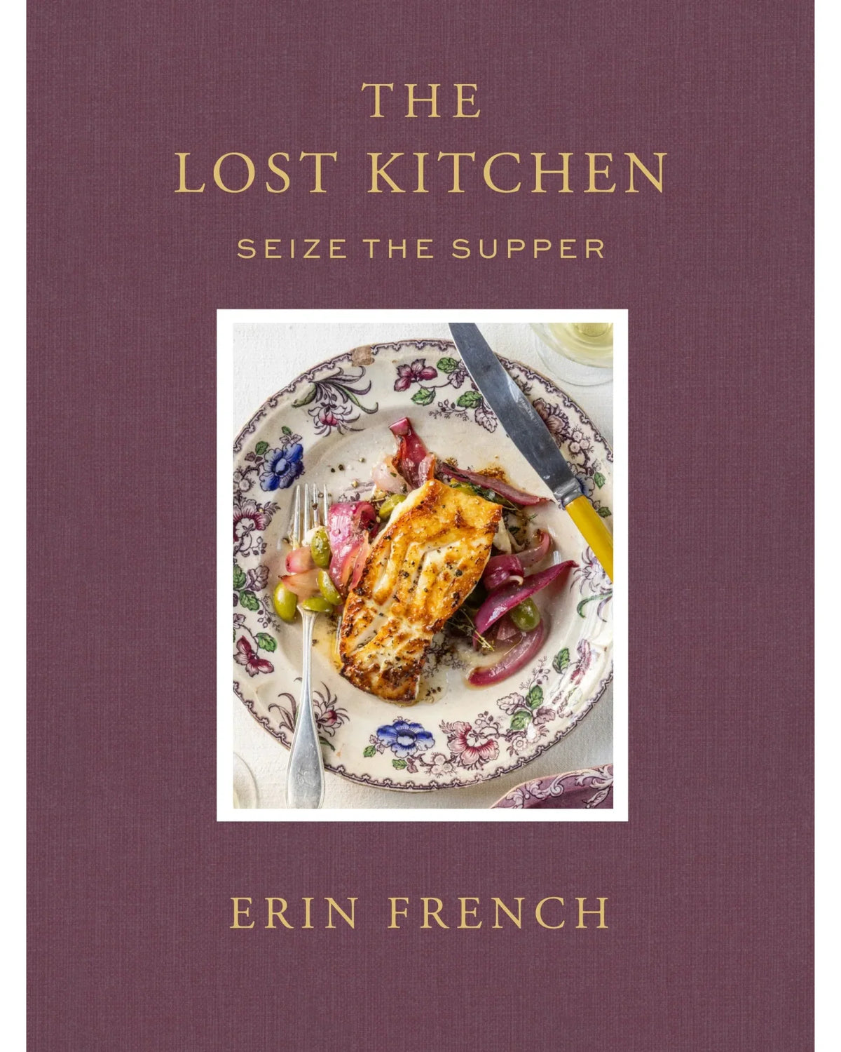The Lost Kitchen Volume 3: Seize the Supper - Erin French