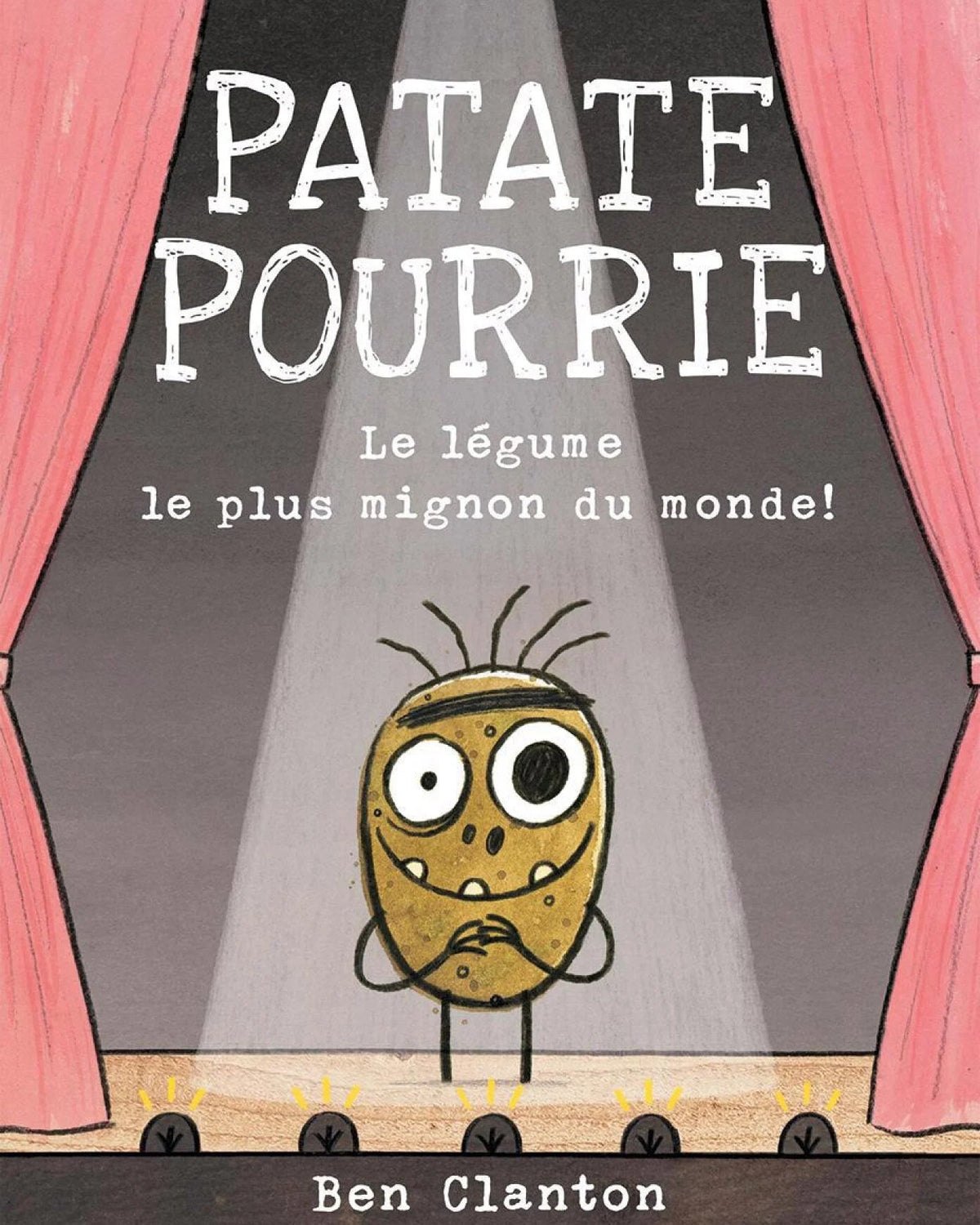Patate pourrie : le légume le plus mignon du monde! - Ben Clanton