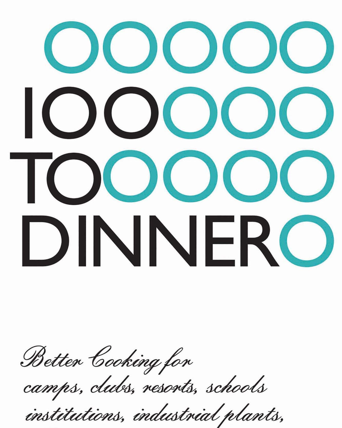 100 to Dinner - Better Cooking for camps, clubs, resorts, schools, institutions, industrial plants, offices, and public dining rooms - Elspeth Middleton, Muriel Carter et Albert Vierin