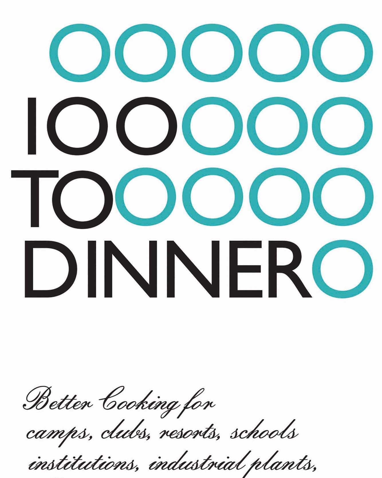 100 to Dinner - Better Cooking for camps, clubs, resorts, schools, institutions, industrial plants, offices, and public dining rooms - Elspeth Middleton, Muriel Carter et Albert Vierin