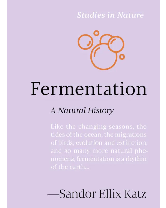 Fermentation: A Natural History - Sandor Ellix Katz