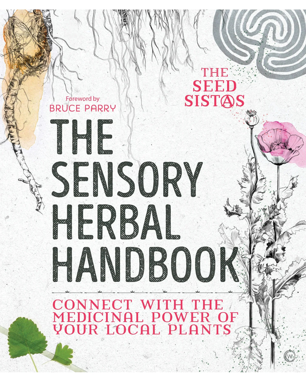 The Sensory Herbal Handbook: Connect with the Medicinal Power of Your Local Plants - The Seed Sistas