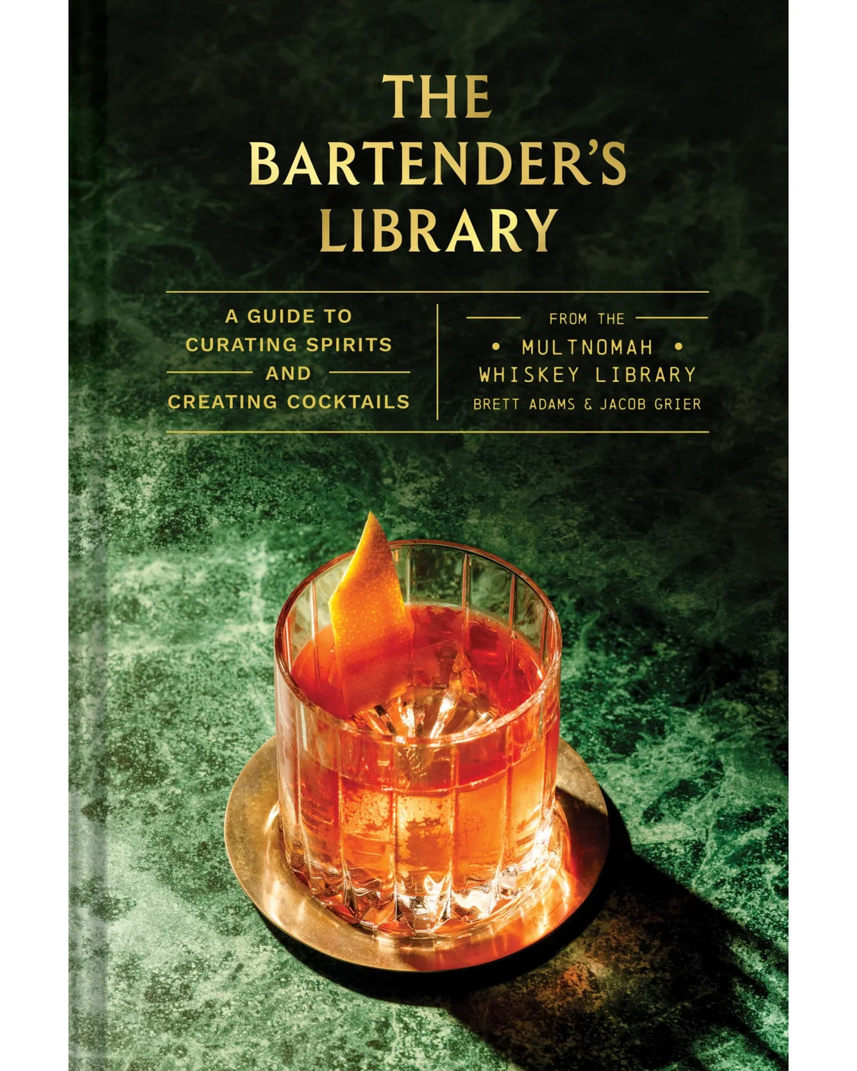 The Bartender's Library: A Guide to Curating Spirits and Creating Cocktails - Brett Adams & Jacob Grier