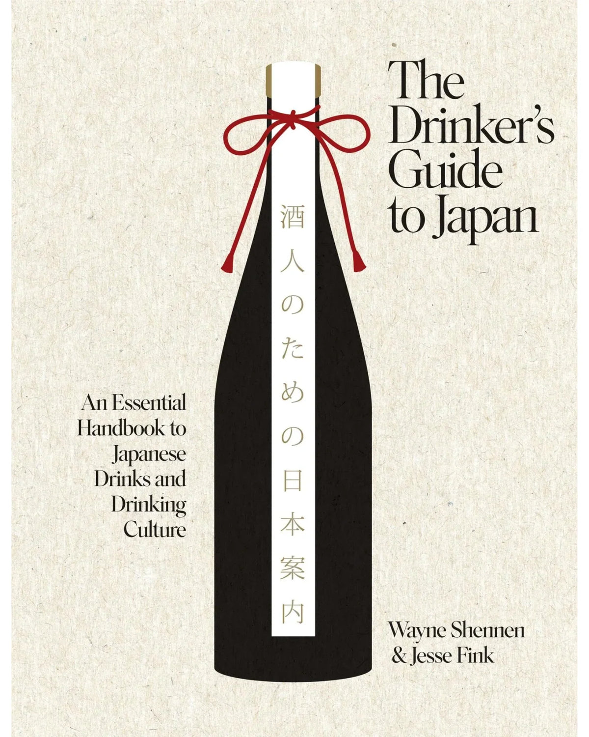 The Drinker's Guide to Japan: An Essential Handbook to Japanese Drinks and Drinking Culture - Wayne Shennen & Jesse Fink