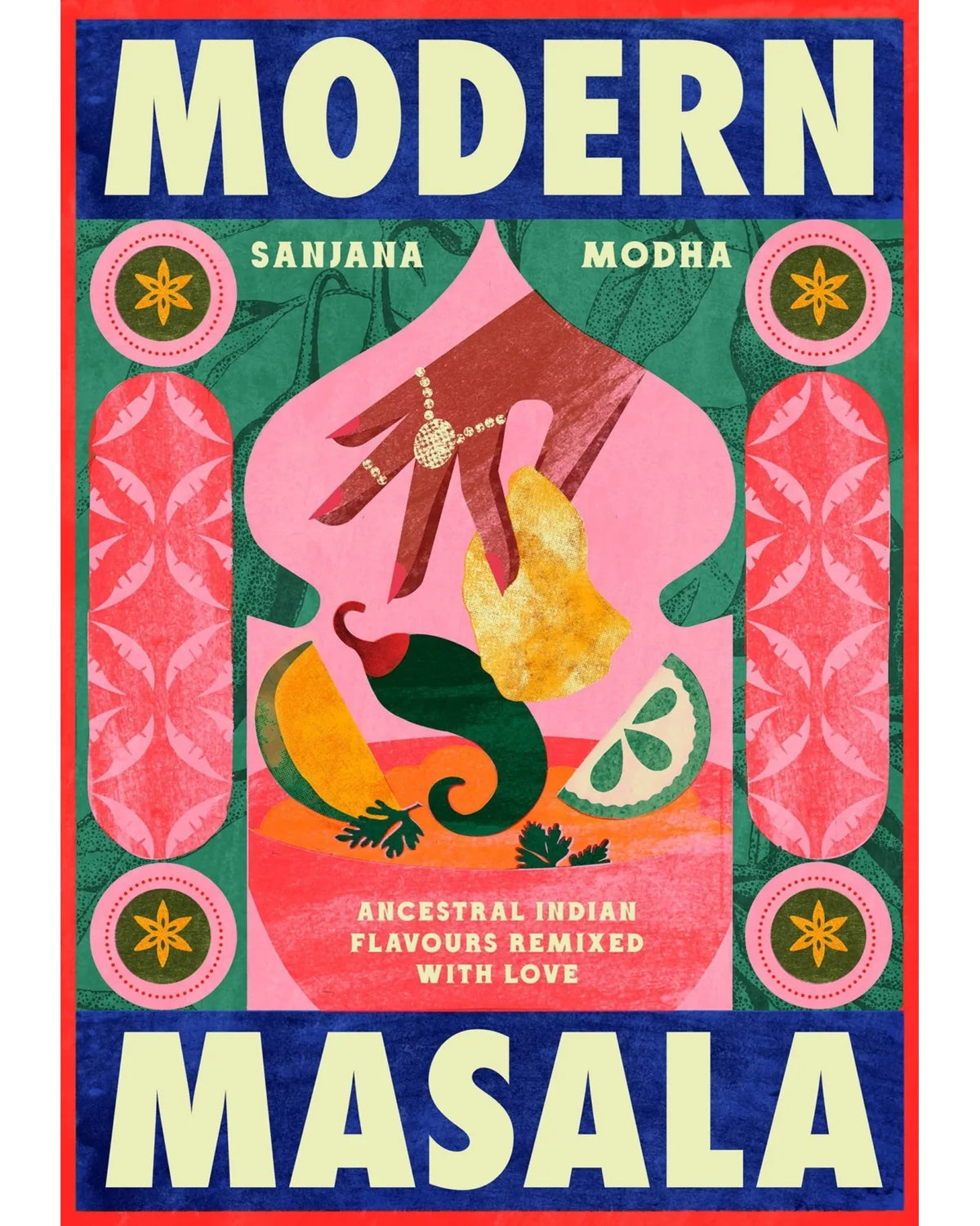 Modern Masala: Ancestral Indian Flavours, Remixed with Love - Sanjana Modha