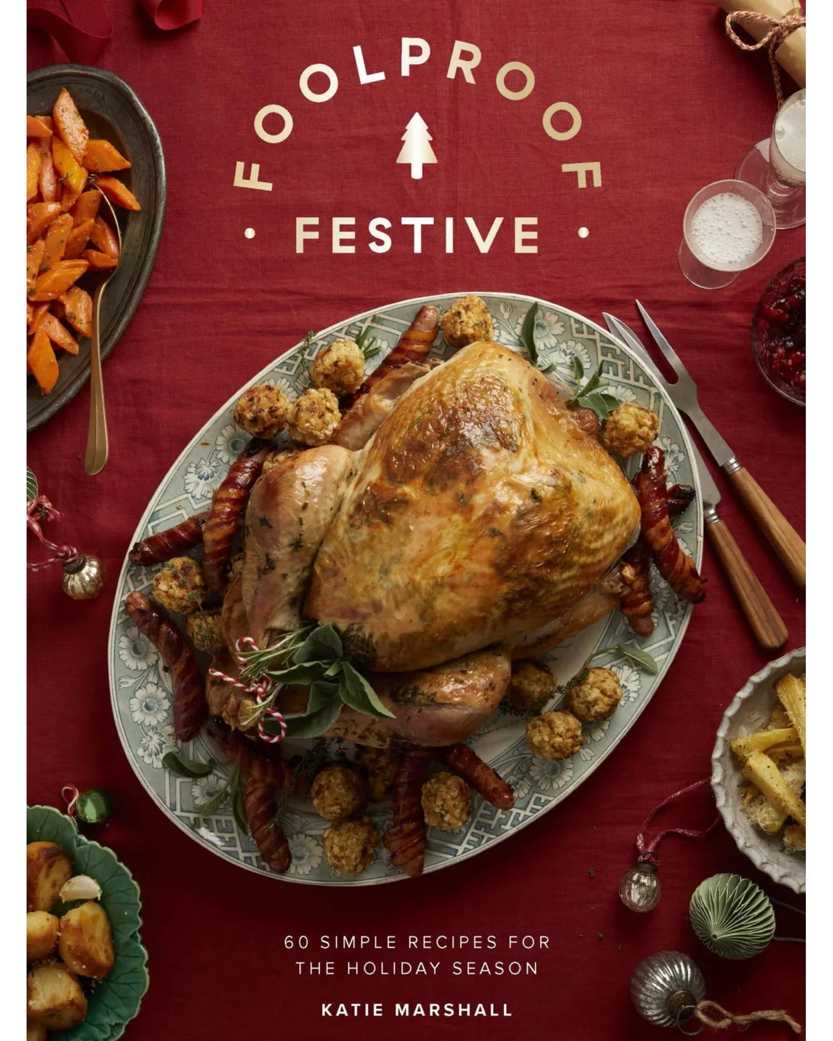 Foolproof Festive: Effortless Recipes for the Holiday Season - Katie Marshall