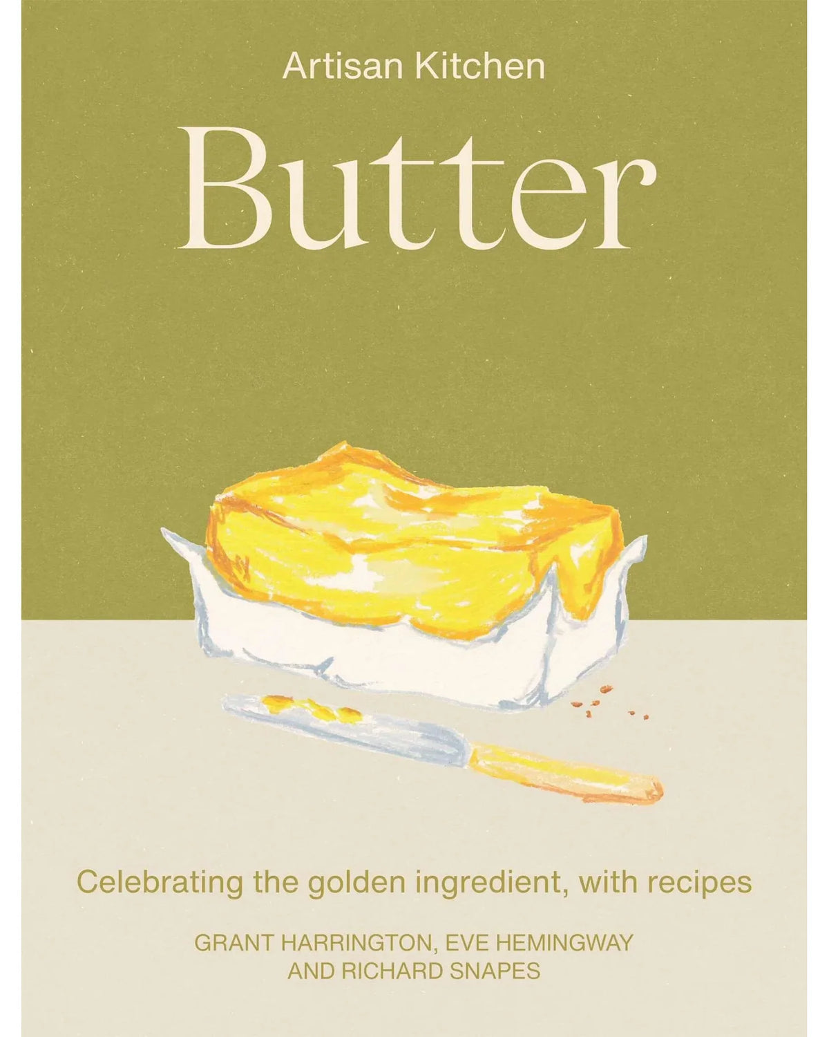 Butter: Celebrating the Golden Ingredient, with Recipes - Eve Hemingway, Richard Snapes & Grant Harrington - À PARAÎTRE