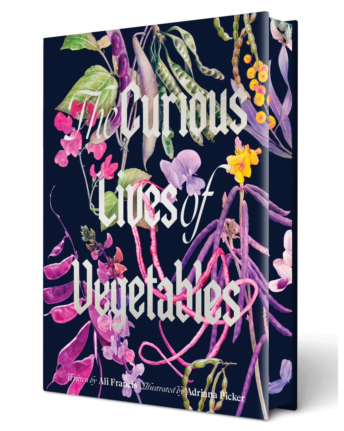 The Curious Lives of Vegetables: An Artful Exploration of the Wonderful World of Edible Plants, Their History, and Their Crucial Role in Our Future - Ali Francis & Adriana Picker