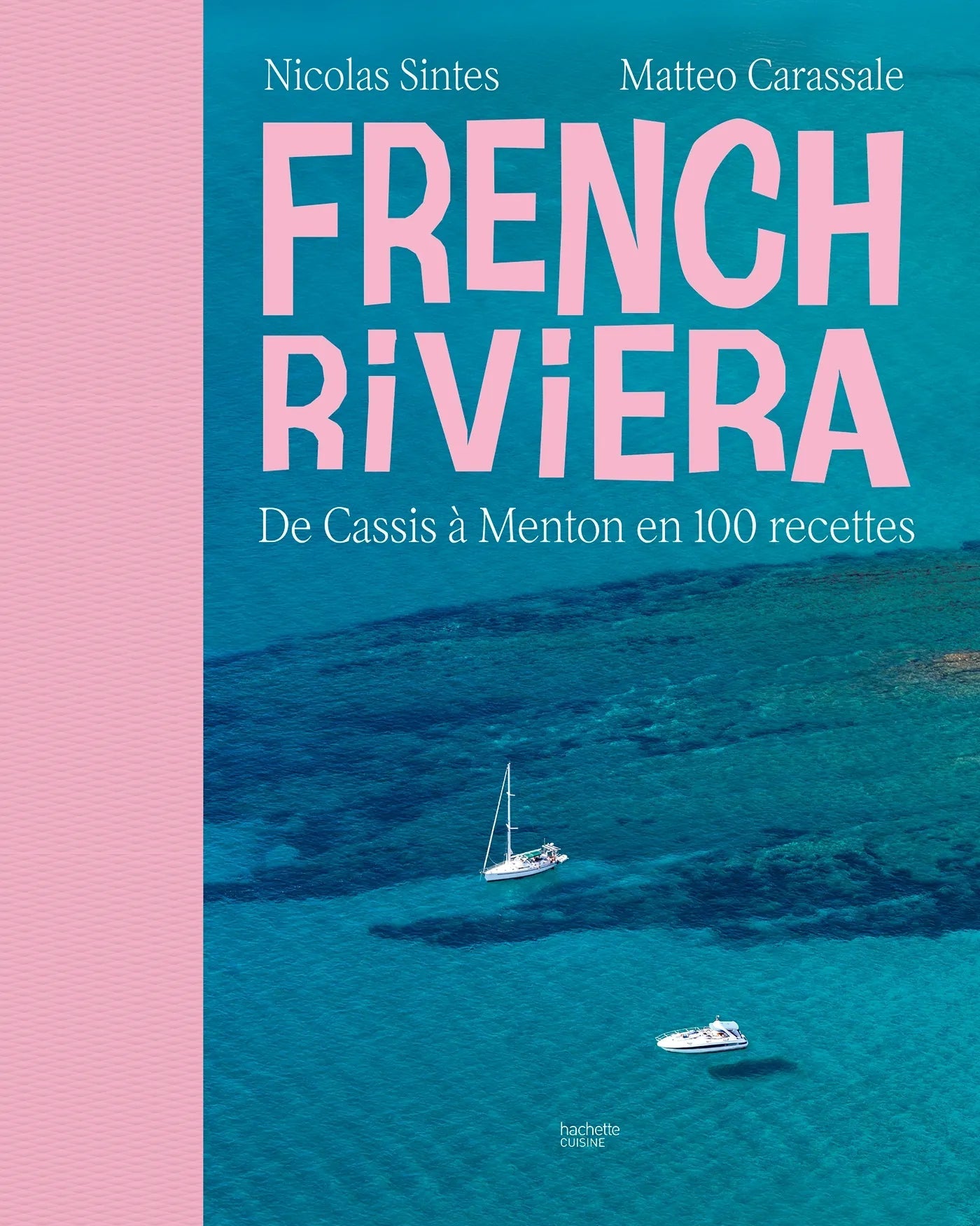 French Riviera: From Cassis to Menton in 100 Recipes