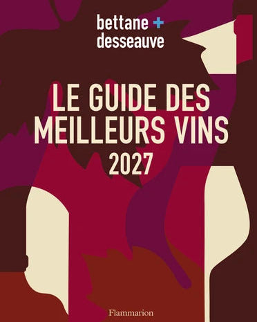 Bettane + Desseauve : le guide des meilleurs vins 2027 - Michel Bettane & Thierry Desseauve