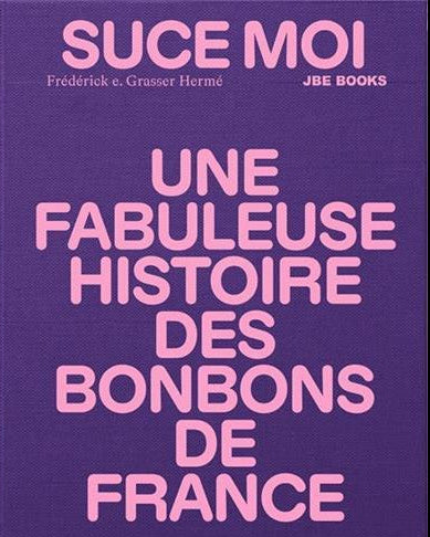 Suce moi, une fabuleuse histoire des bonbons de France