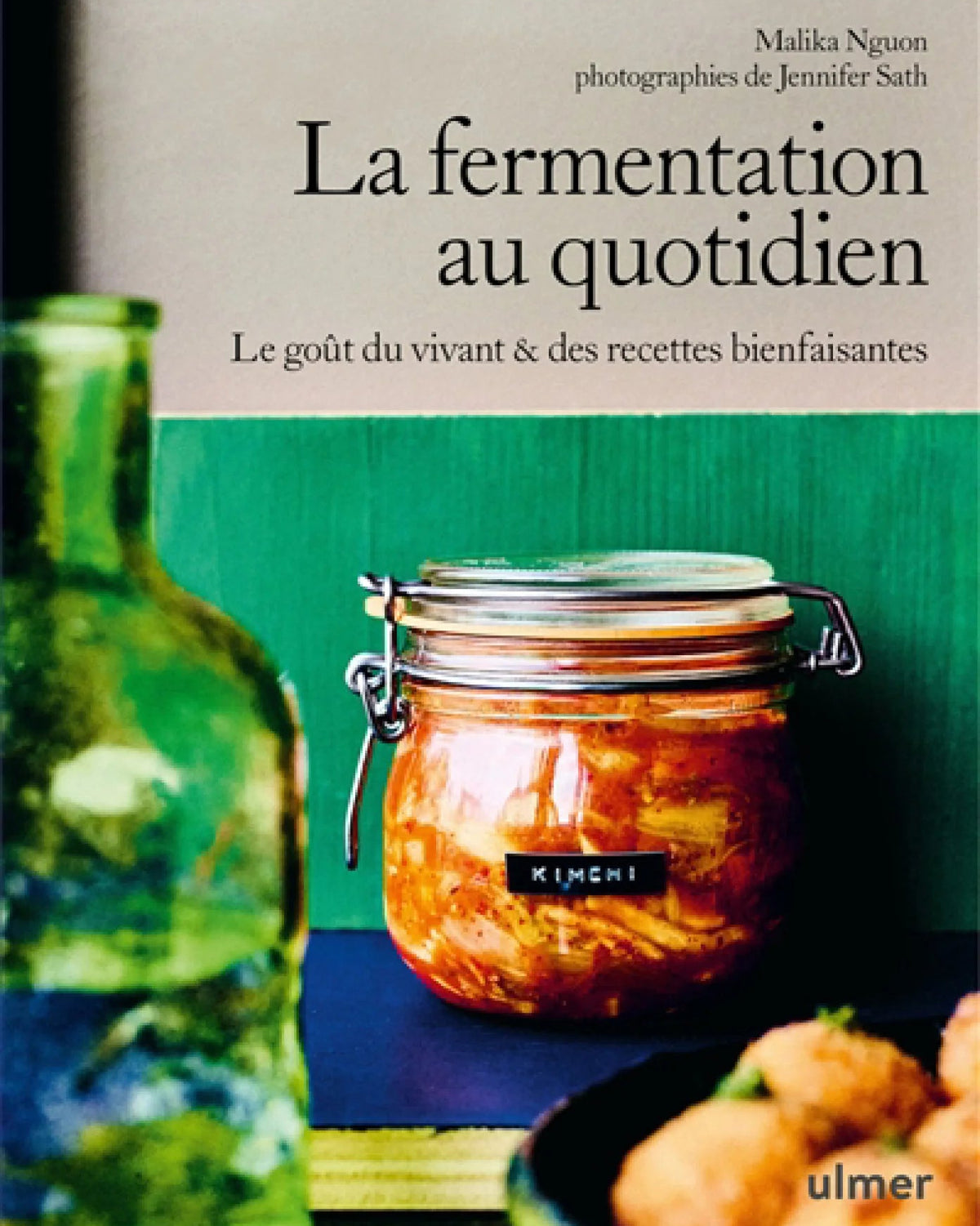 La fermentation au quotidien : le goût du vivant & des recettes bienfaisantes - Malika Nguon