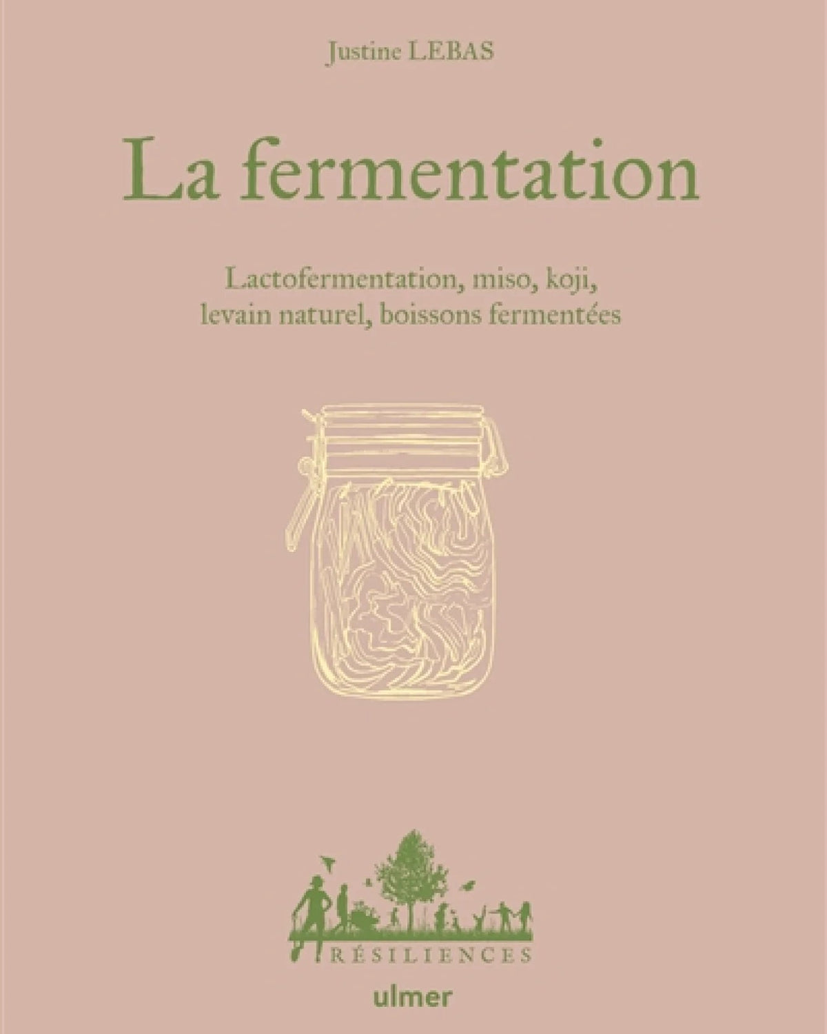 La fermentation : lactofermentation, miso, koji, boissons fermentées... - Justine Lebas - À PARAÎTRE
