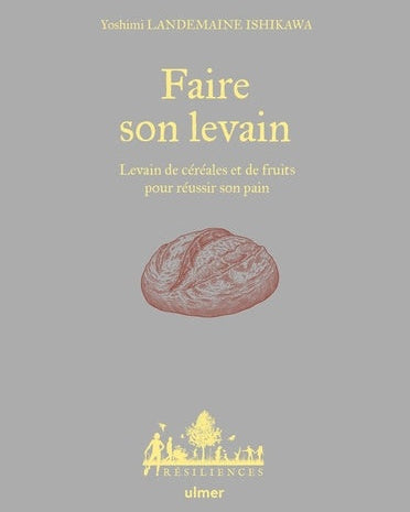 Faire son levain : levain de céréales et de fruits pour réussir son pain - Yoshimi Landemaine - À PARAÎTRE