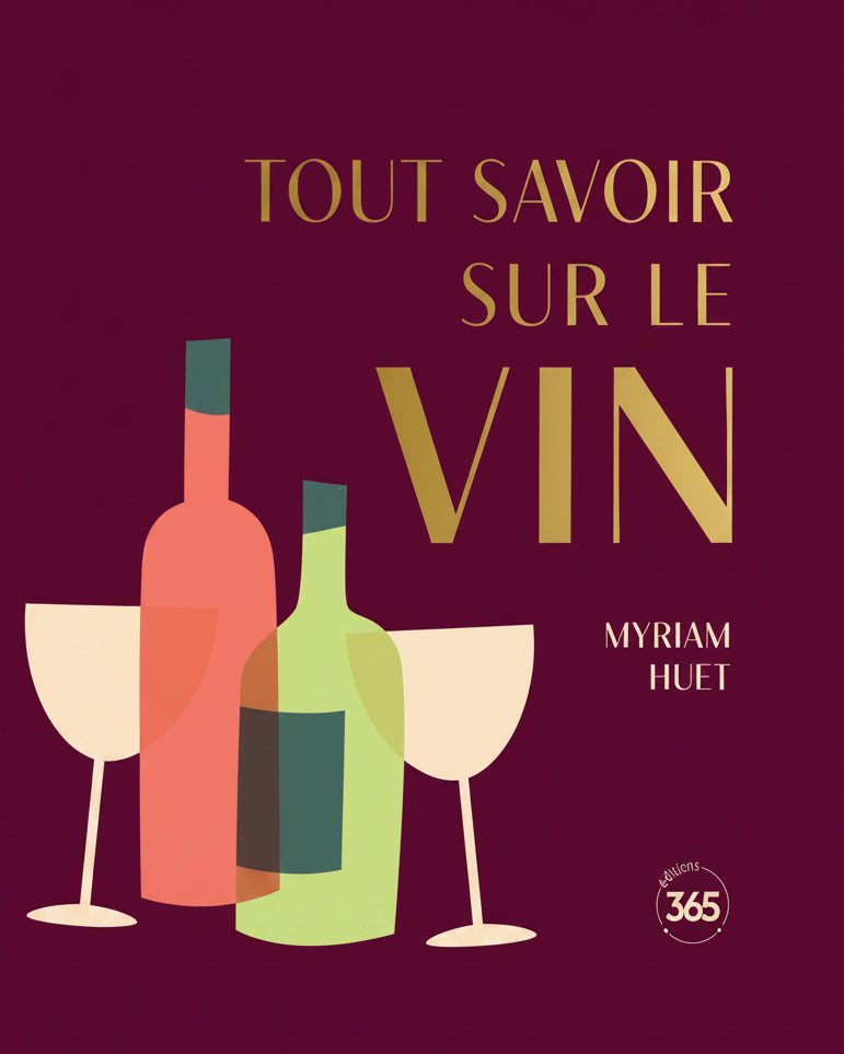 Everything you need to know about wine - Myriam Huet