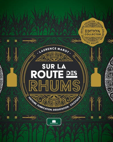 Sur la route des rhums : histoire, fabrication, dégustation, cocktails - Laurence Marot - À PARAÎTRE