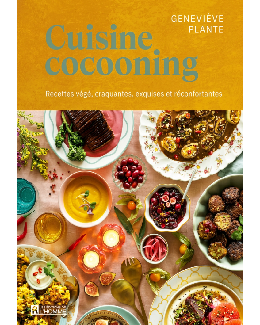 Cuisine cocooning : Recettes végé, craquantes, exquises et réconfortantes - Geneviève Plante
