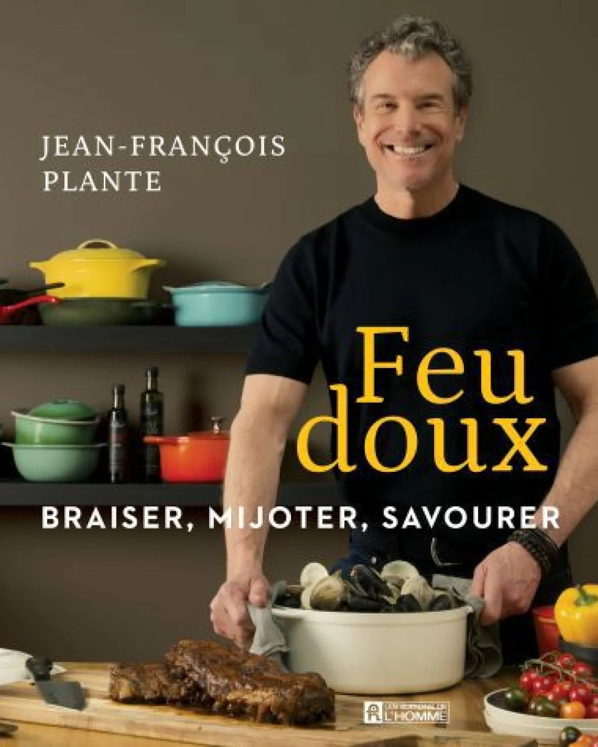 Feu doux : Braiser, mijoter, savourer - Jean-François Plante