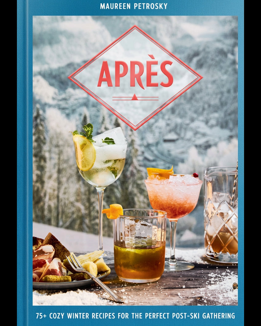 Après : 75+ Cozy Winter Recipes for the Perfect Post-Ski Gathering - Maureen Petrosky - À PARAÎTRE