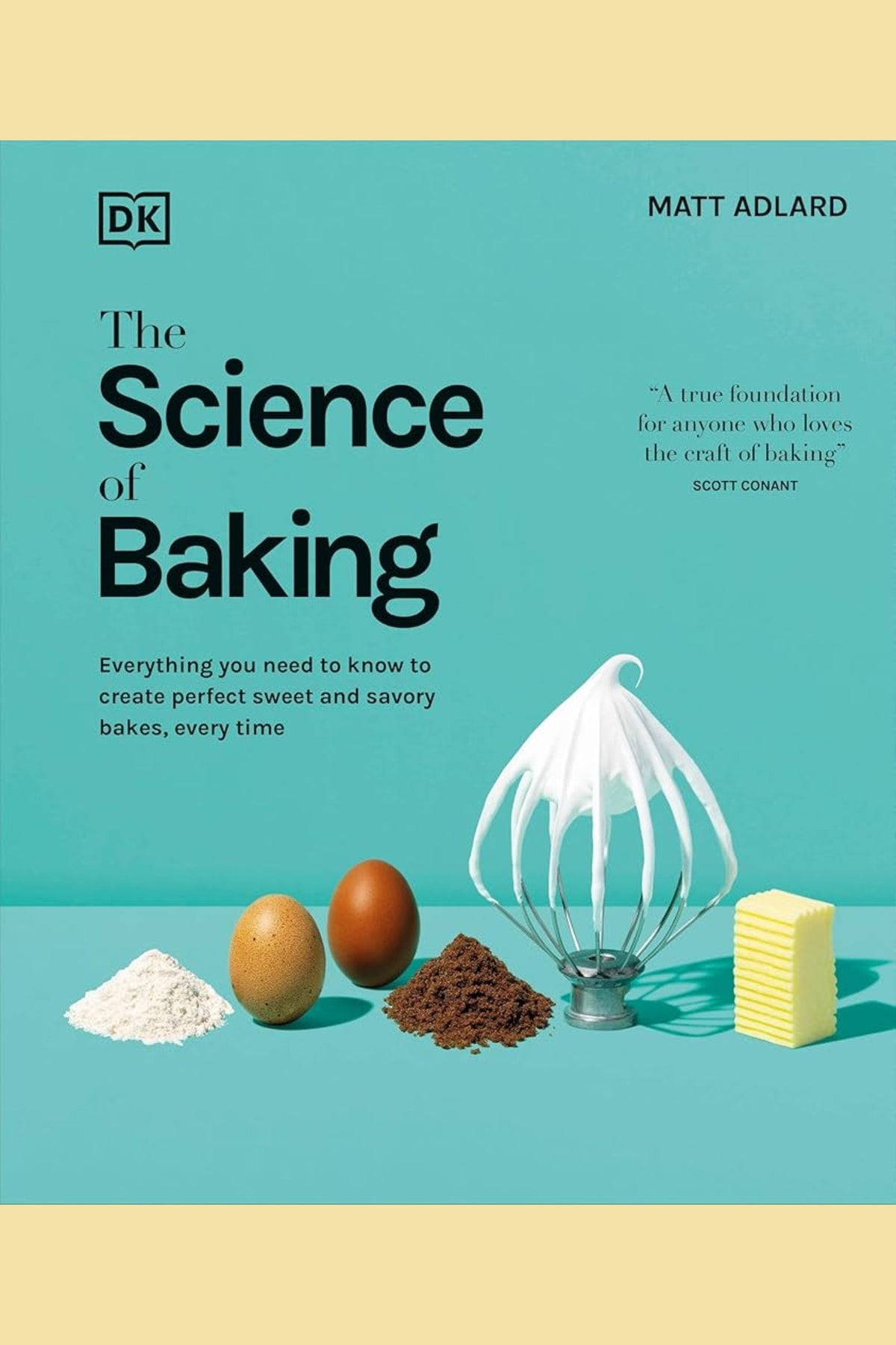 The Science of Baking: Everything You Need to Know to Create Perfect Sweet and Savory Bakes, Every Time - À PARAÎTRE