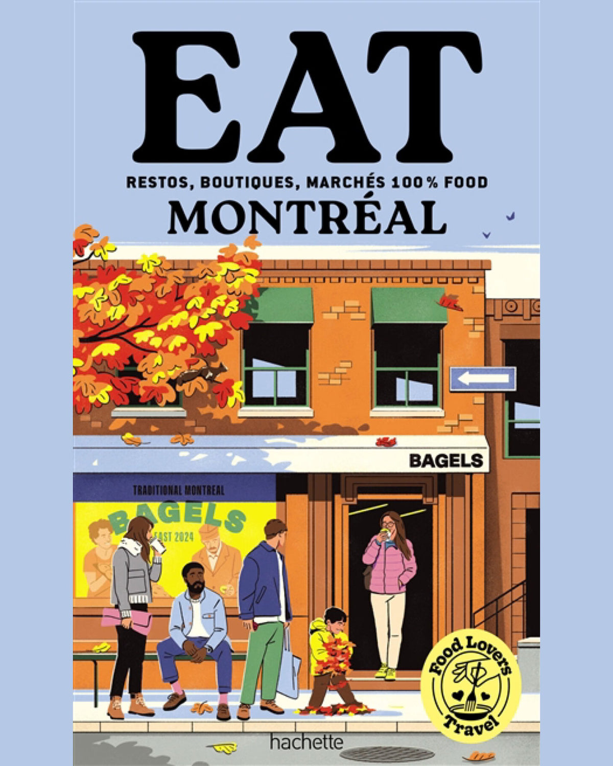 Food lovers travel : eat Montréal : restos, boutiques, marchés 100 % food