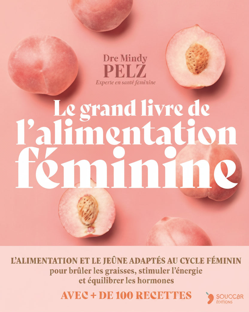 Le grand livre de l'alimentation féminine : un protocole alimentaire et de jeûne puissant pour optimiser son poids, son énergie et sa santé hormonale