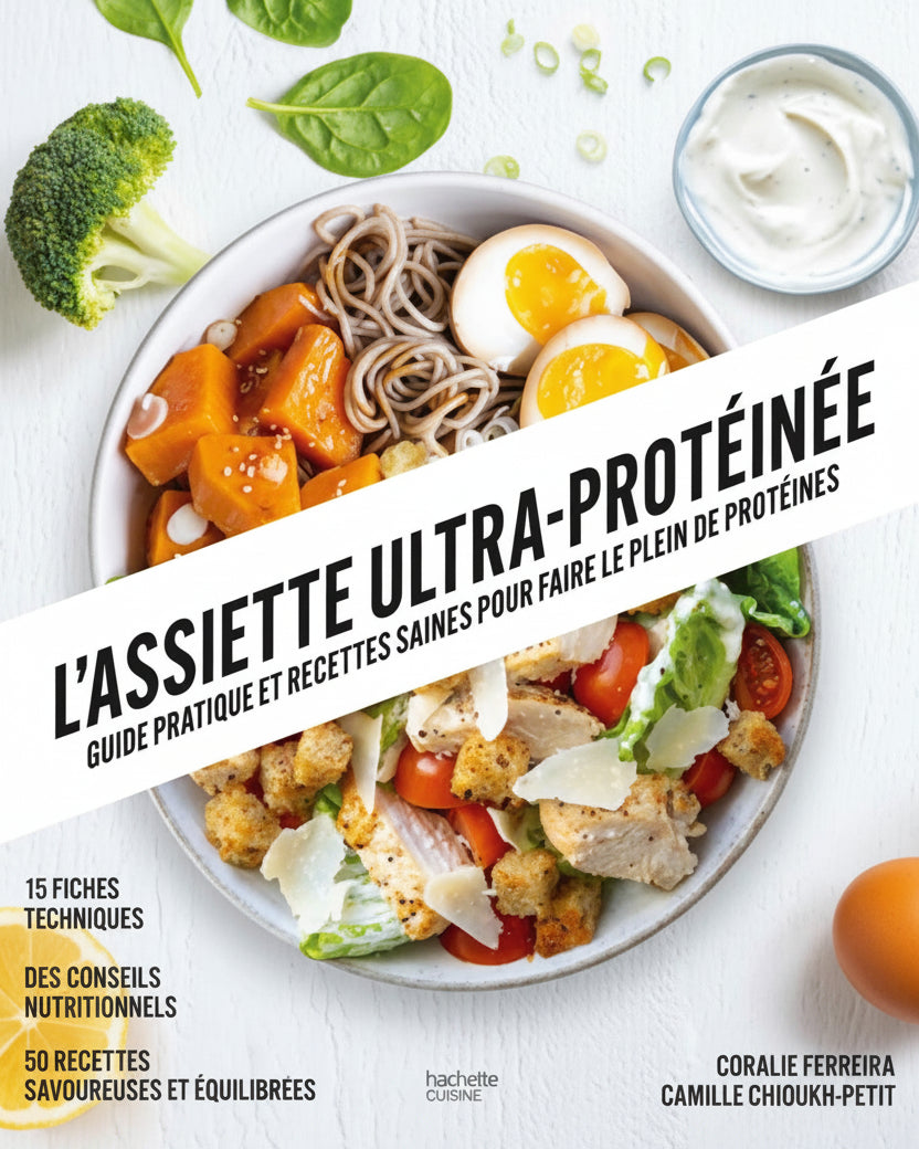 L'assiette ultra-protéinée : guide pratique et recettes saines pour faire le plein de protéines